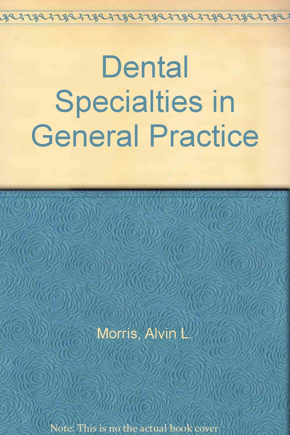 dental specialties in general practice  morris, alvin l., bohanan, casullo 0721665721, 9780721665726