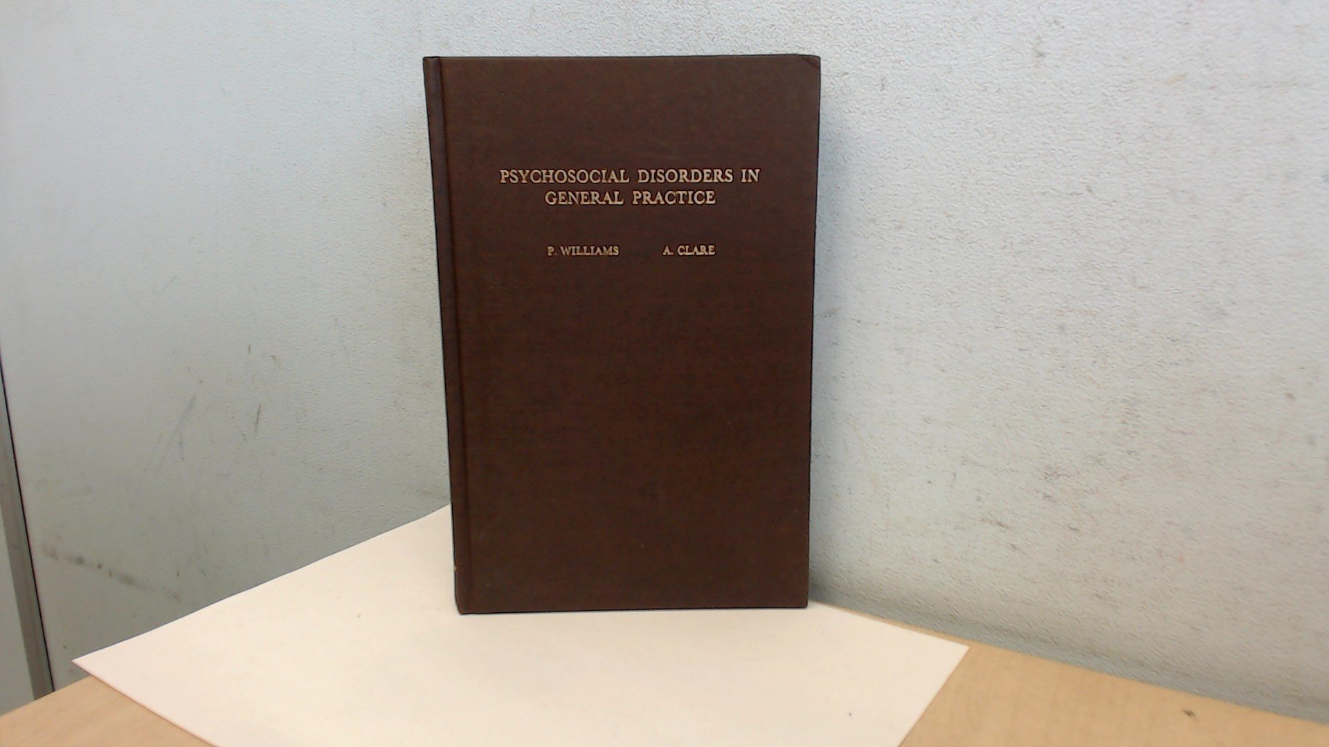 psychosocial disorders in general practice 1st edition p. williams, anthony w. clare 0127948538, 9780127948539