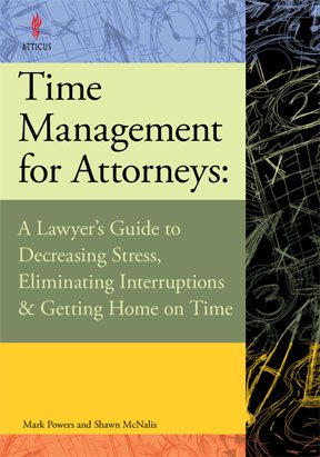 time management for attorneys a lawyers guide to decreasing stress eliminating interruptions and ge by mark