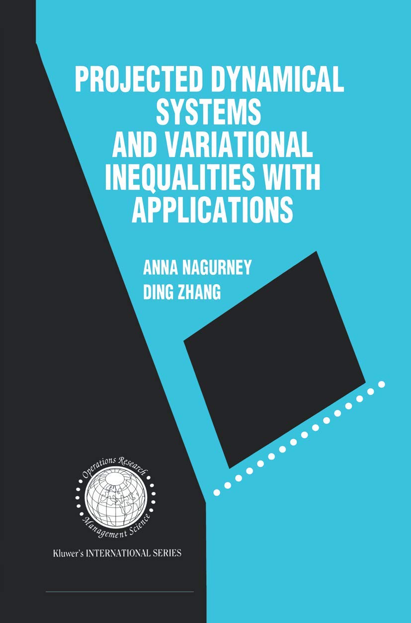 projected dynamical systems and variational inequalities with applications 1996 edition nagurney, anna, ding