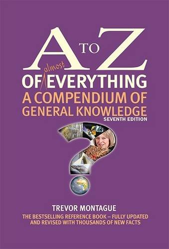 a to z of everything a compendium of general knowledge 7th revised edition trevor montague 0993481302,
