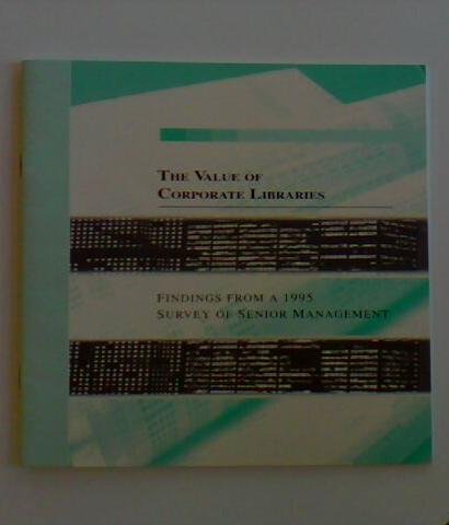 the value of corporate libraries findings from a 1995 survey of senior management  james m. matarazzo,