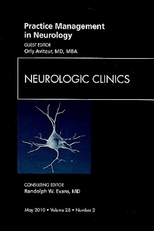 practice management in neurology an issue of neurologic clinics 1st edition orly avitzur md mba 1437719198,