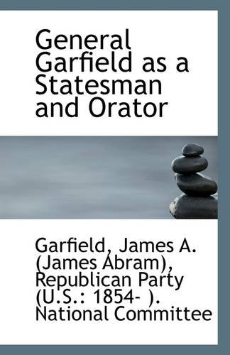 general garfield as a statesman and orator  james abram garfield 1113271418, 9781113271419