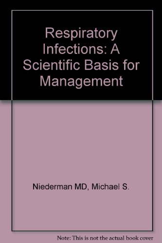 respiratory infections a scientific basis for management  niederman, michael s., sarosi, george a.