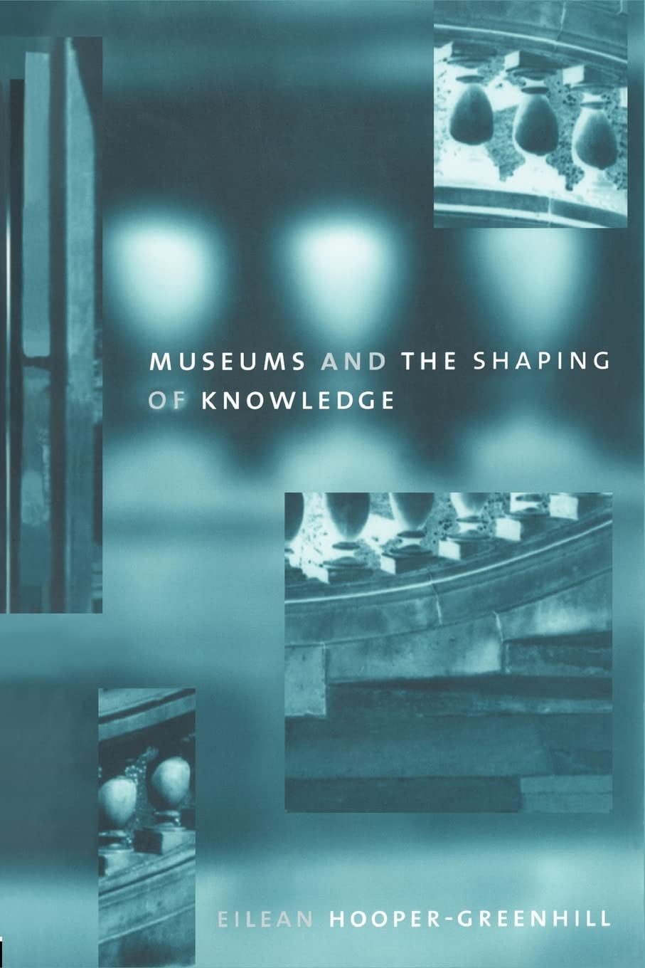 museums and the shaping of knowledge 1st edition hooper greenhill, eileen 0415070317, 9780415070317