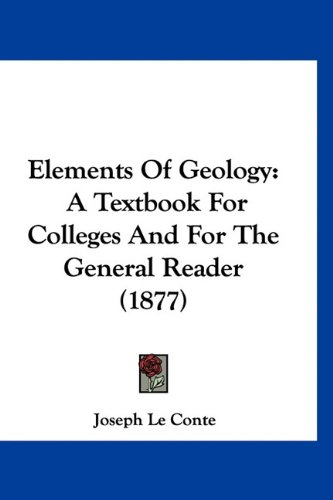 elements of geology a textbook for colleges and for the general reader  le conte, joseph 116098946x,