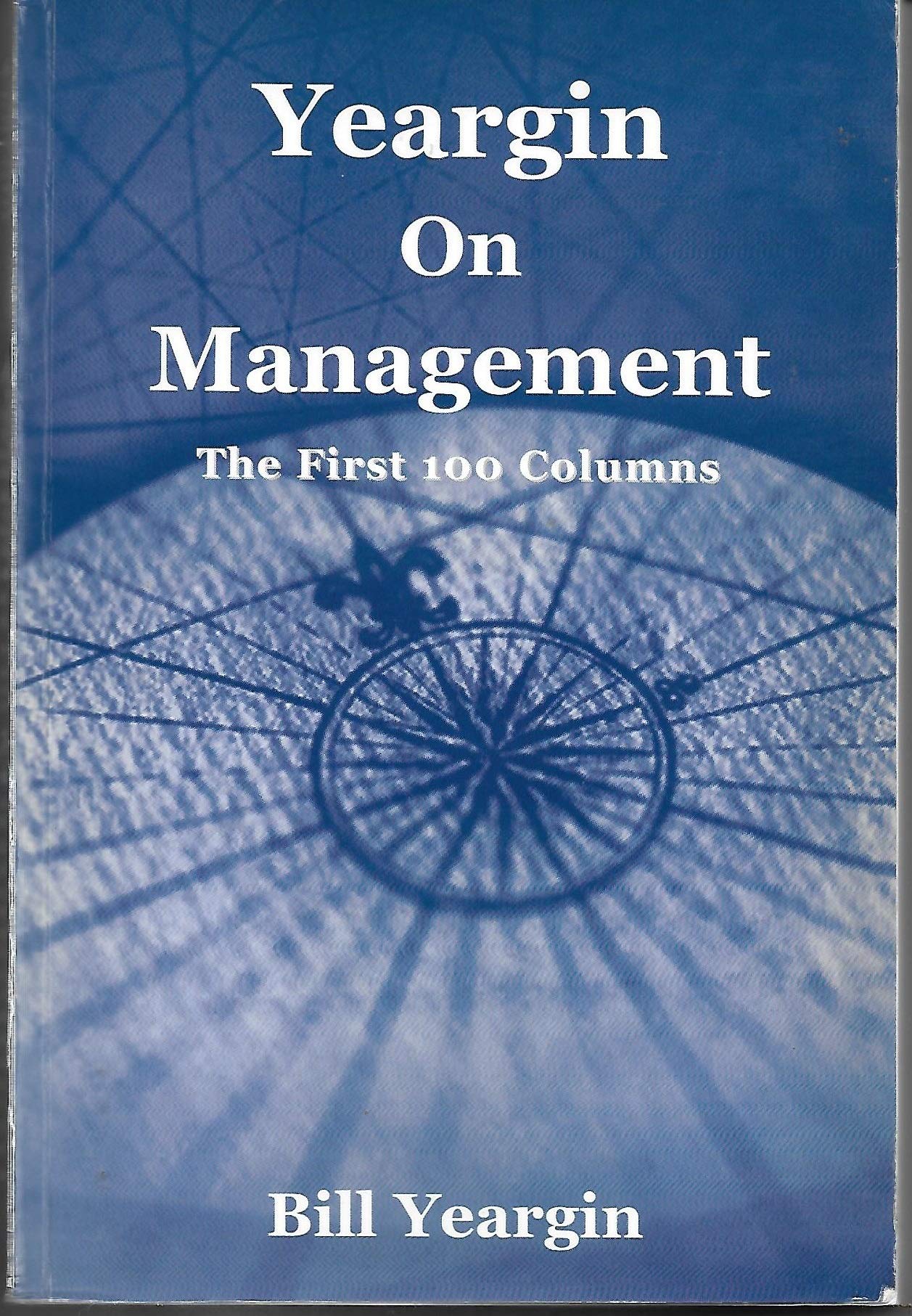 yeargin on management the first 100 columns 3rd edition bill yeargin 0971966427, 9780971966420