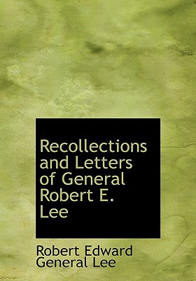 recollections and letters of general robert e lee recollections and letters of general robert e lee  general