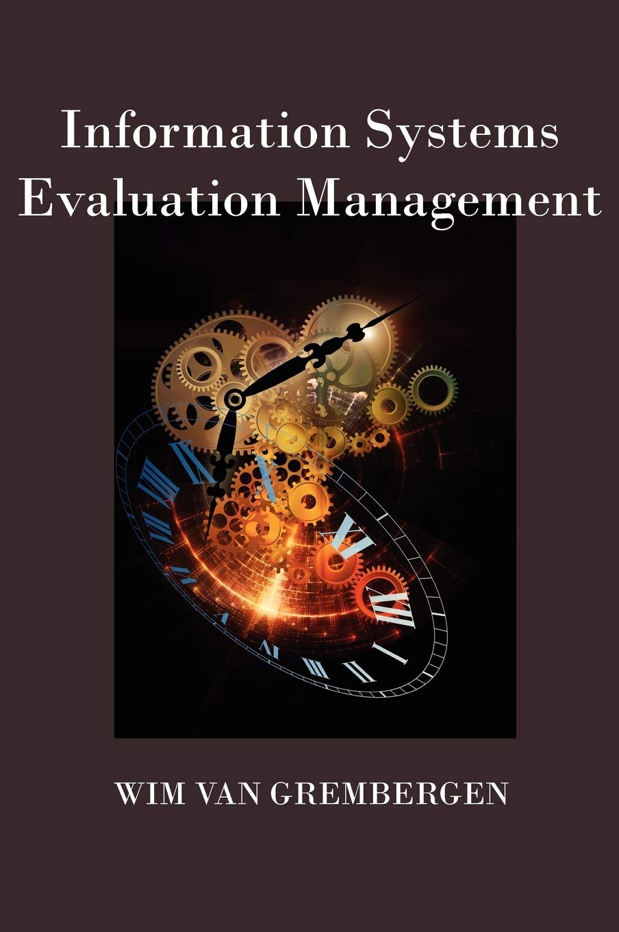 information systems evaluation management 1st edition wim van grembergen 1931777187, 9781931777186