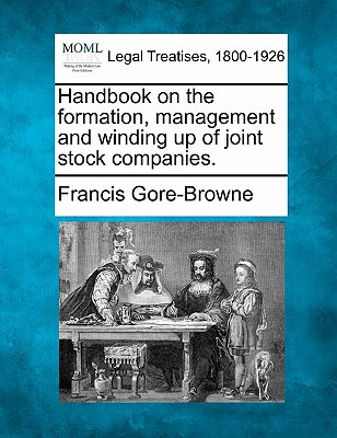 handbook on the formation management and winding up of joint stock companies  gore browne, francis