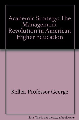 academic strategy the management revolution in american higher education  keller, professor george