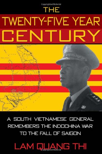 the twenty five year century a south vietnamese general remembers the indochina war to the fall of saigon 1st