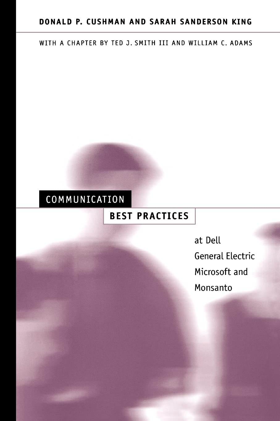 communication best practices at dell general electric microsoft and monsanto 1st edition donald p. cushman,