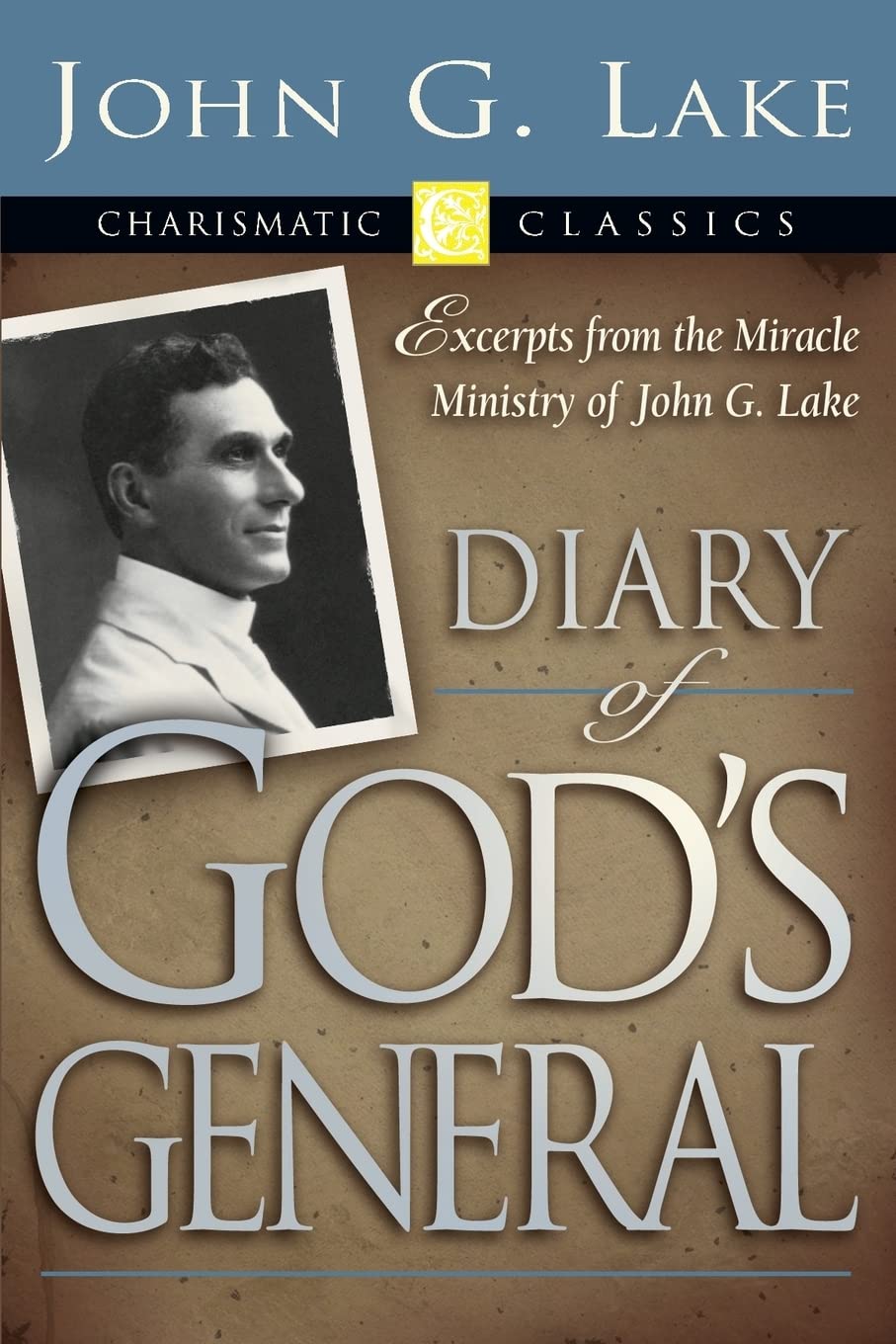 diary of gods general excerpts from the miracle ministry of john g lake  lake, john g. 157794528x,