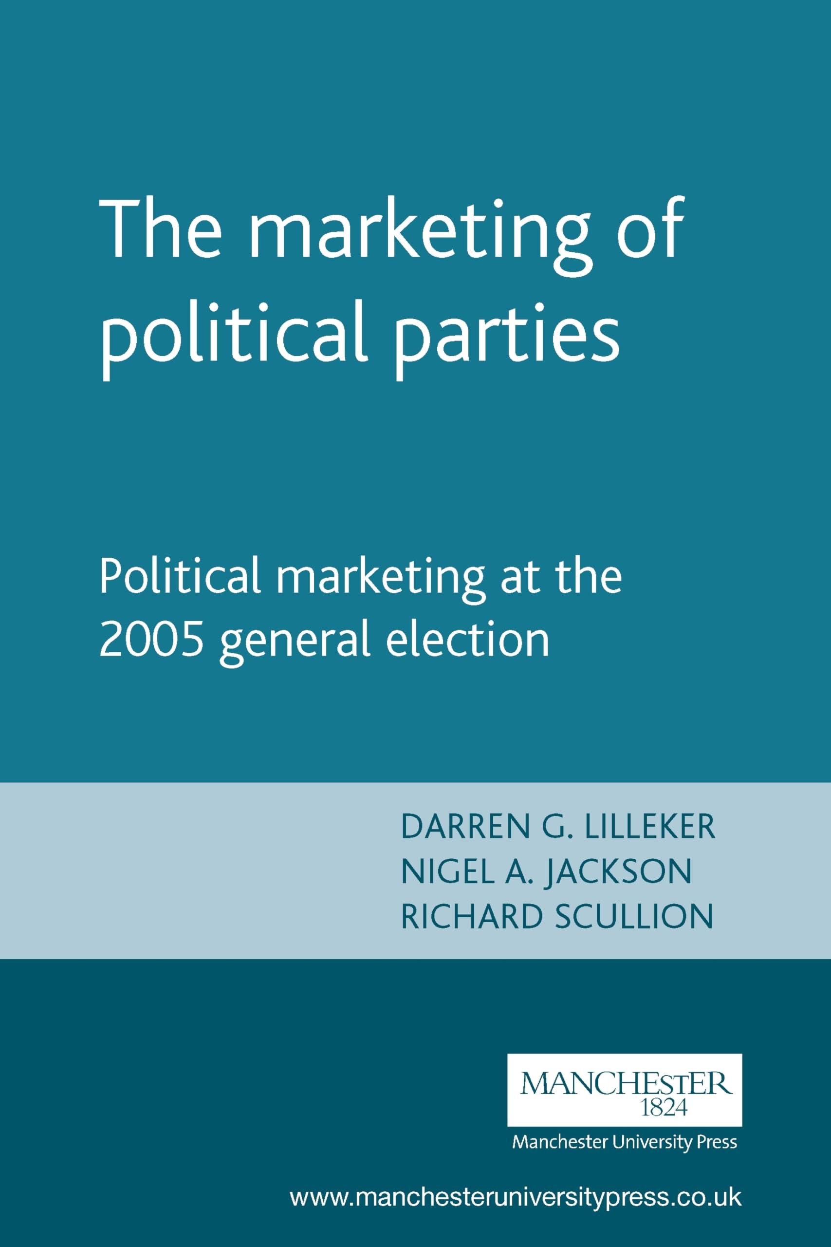 the marketing of political parties political marketing at the 2005 general election  lilleker 0719073014,