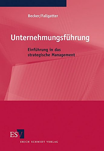 unternehmensf hrung einf hrung in das strategische management becker, fred g., fallgatter, michael j.