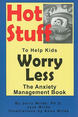 hot stuff to help kids worry less the anxiety management book  jerry wilde, jack wilde 0965761088,