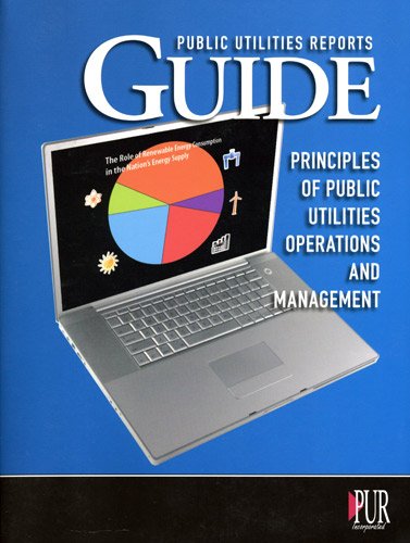 public utilities reports guide principles of public utilities operations and management 2018 edition pur