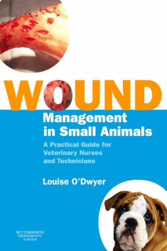 wound management in small animals a practical guide for veterinary nurses and technicians 1st edition odwyer