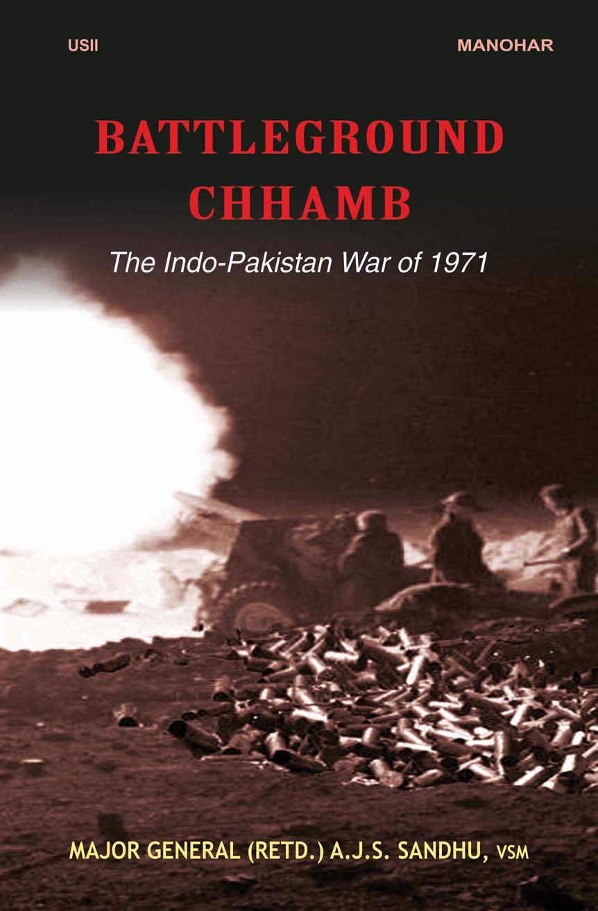 battleground chhamb the indo pakistan war of 1971  major general (retd.) a.j.s. sandhu, vsm 9350981505,