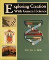 exploring creation with general science 1st edition dr. jay l. wile 1932012087, 9781932012088