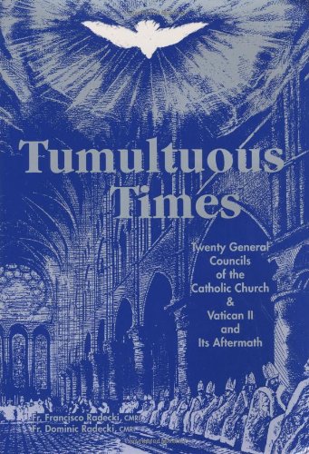 tumultuous times the twenty general councils of the catholic church and vatican ii and its aftermath 1st