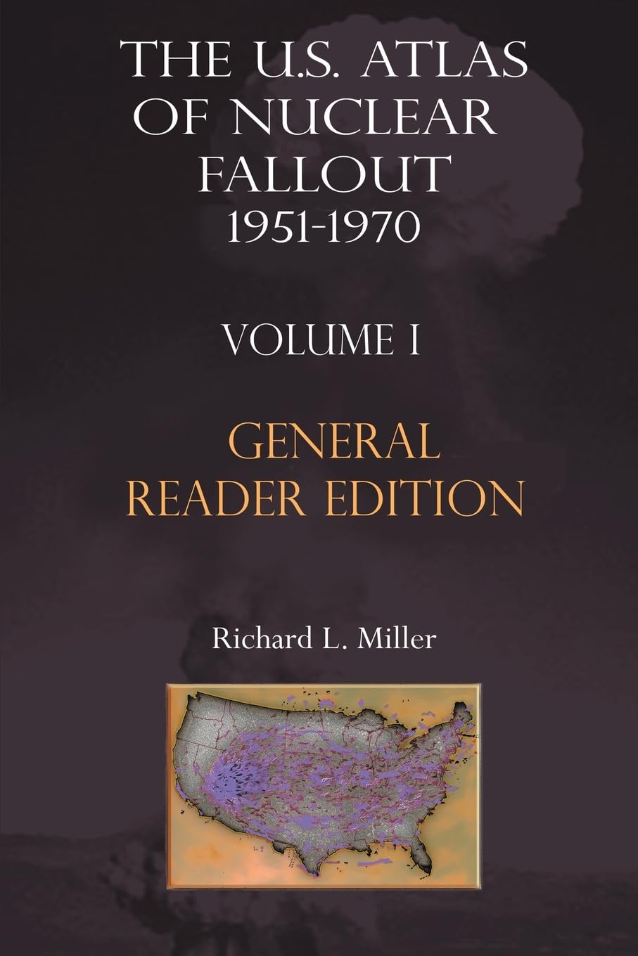 u s atlas of nuclear fallout 1951 1970 vol 1 abridged general reader edition  miller, richard l. 1881043134,