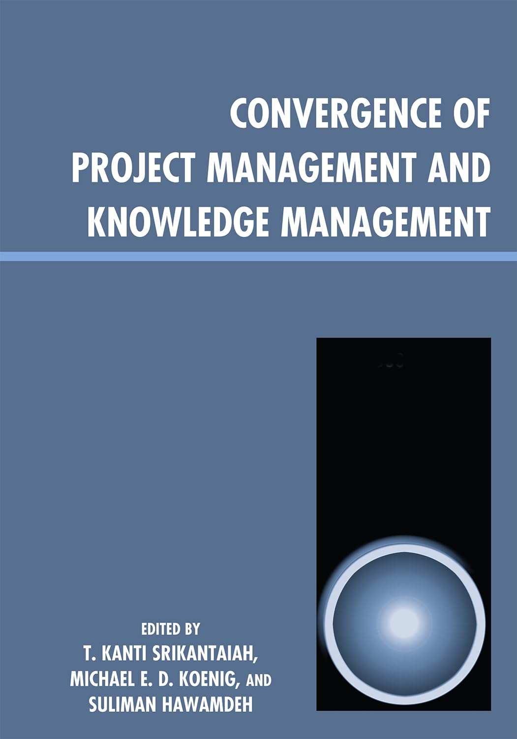 convergence of project management and knowledge management  taverekere srikantaiah, michael e. d. koenig