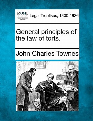general principles of the law of torts  townes, john charles 1140670573, 9781140670575