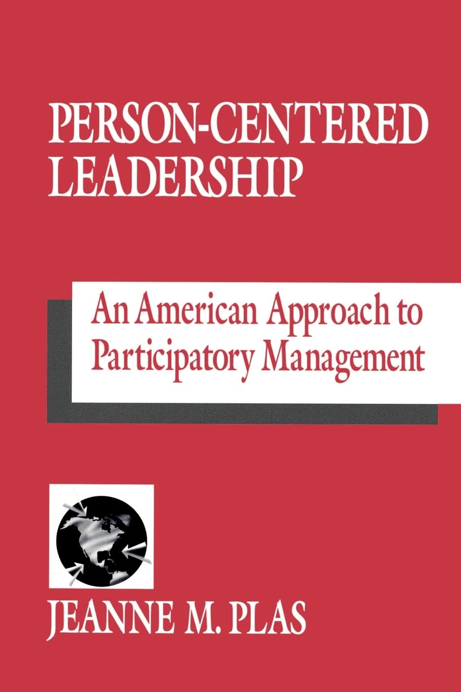 person centered leadership an american approach to participatory management 1st edition plas, jeanne m.