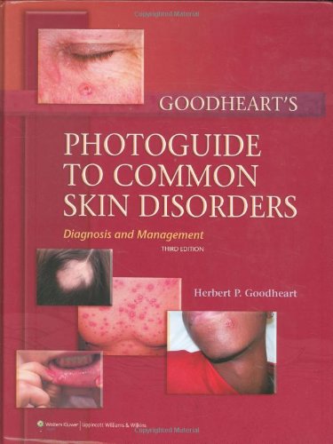 goodhearts photoguide to common skin disorders diagnosis and management 3rd edition goodheart, herbert p.,