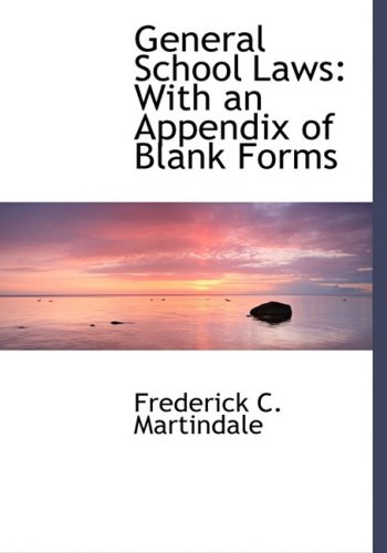 general school laws with an appendix of blank forms large type / large print edition martindale, frederick c.