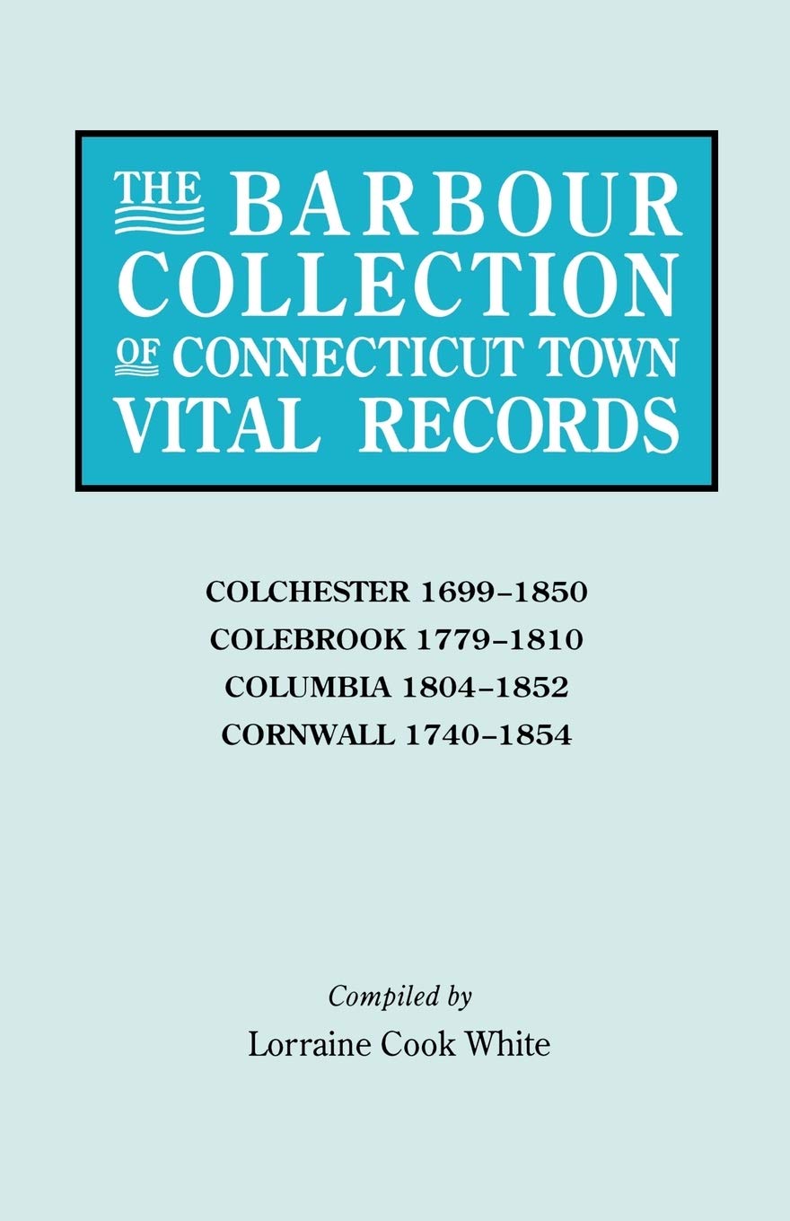 the barbour collection of connecticut town vital records vol 7 colchester 2nd edition white, general ed
