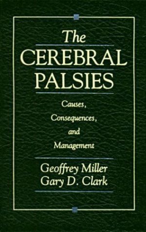 the cerebral palsies causes consequences and management 1st edition miller md, geoffrey, clark md, gary