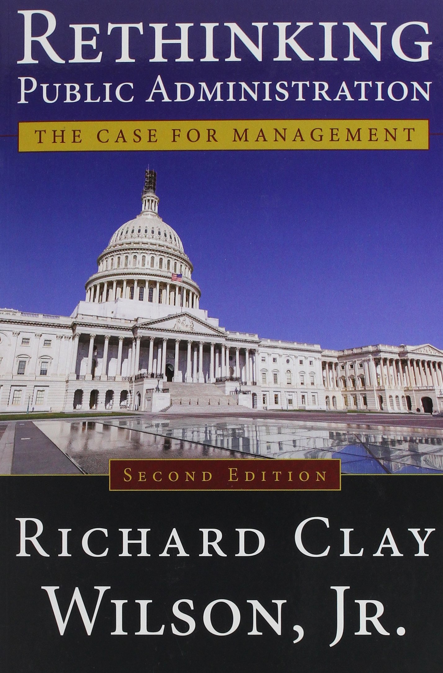 rethinking public administration the case for management 2nd edition richard clay wilson, jr. 0978663845,