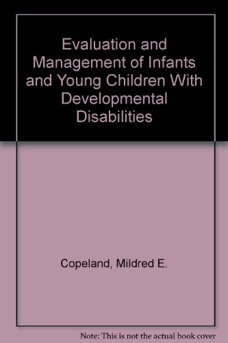 evaluation and management of infants and young children with developmental disabilities  copeland, mildred
