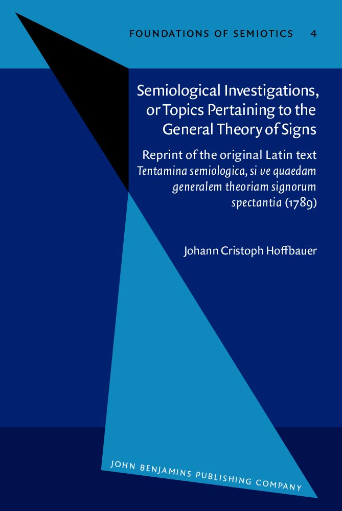 semiological investigations or topics pertaining to the general theory of signs hoffbauer, johann cristoph