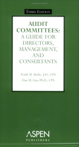 audit committees a guide for directors management and consultants 3rd edition burke, frank m., guy, dan m.,