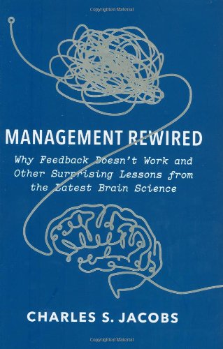 management rewired why feedback doesnt work and other surprising lessons fromthe latest brain science edition