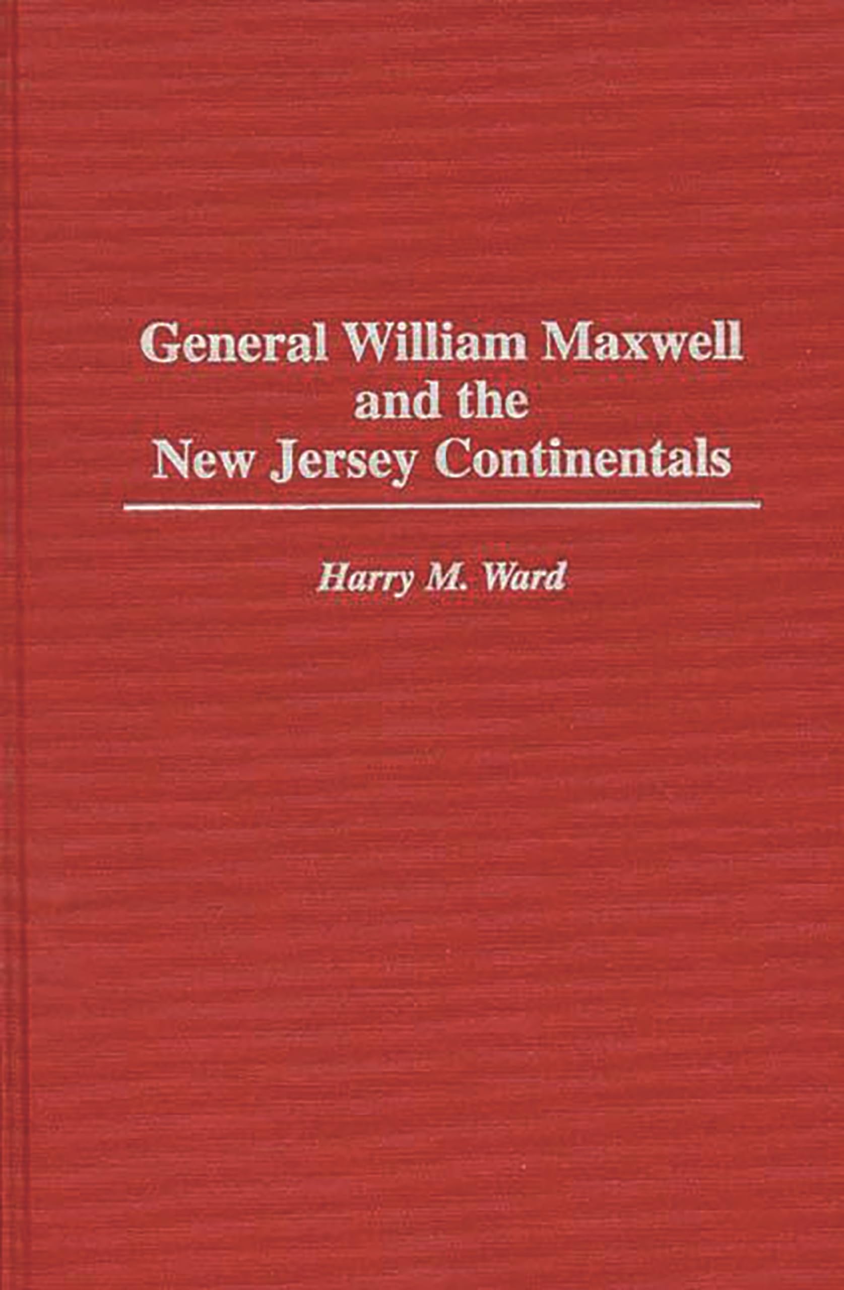 general william maxwell and the new jersey continentals 1st edition ward, harry m. 0313304327, 9780313304323