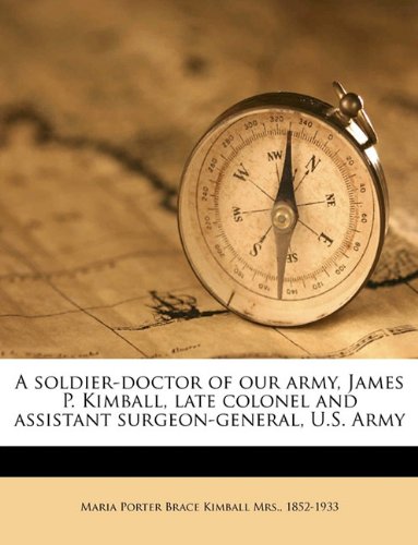 a soldier doctor of our army james p kimball late colonel and assistant surgeon general u s army  maria