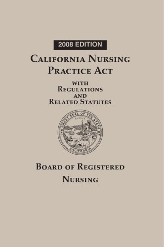 california nursing practice act with regulations and related statutes board of registered nursing 2008 