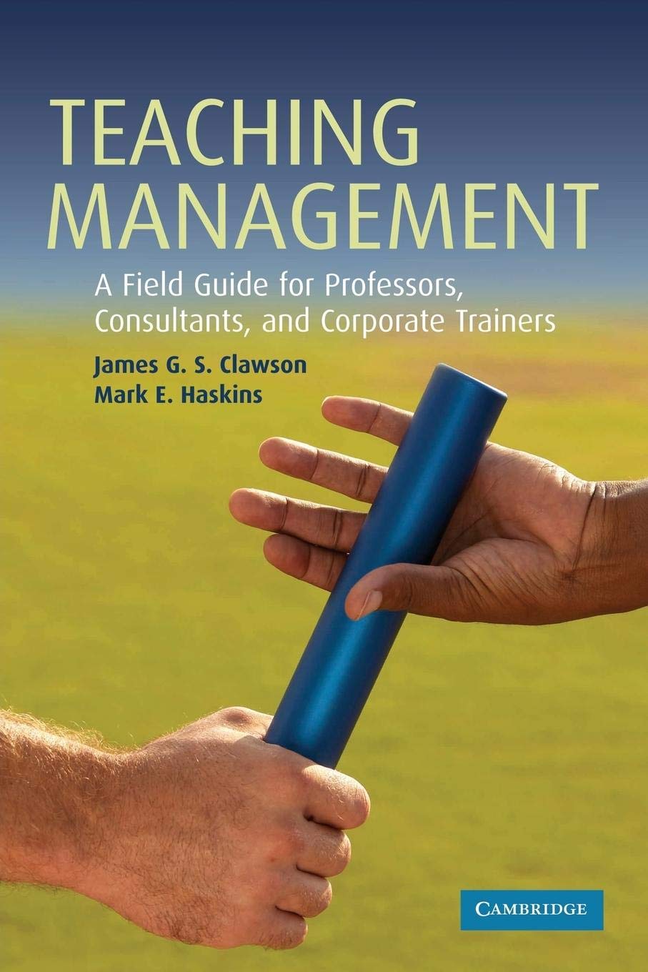 teaching management a field guide for professors consultants and corporate trainers 1st edition clawson,