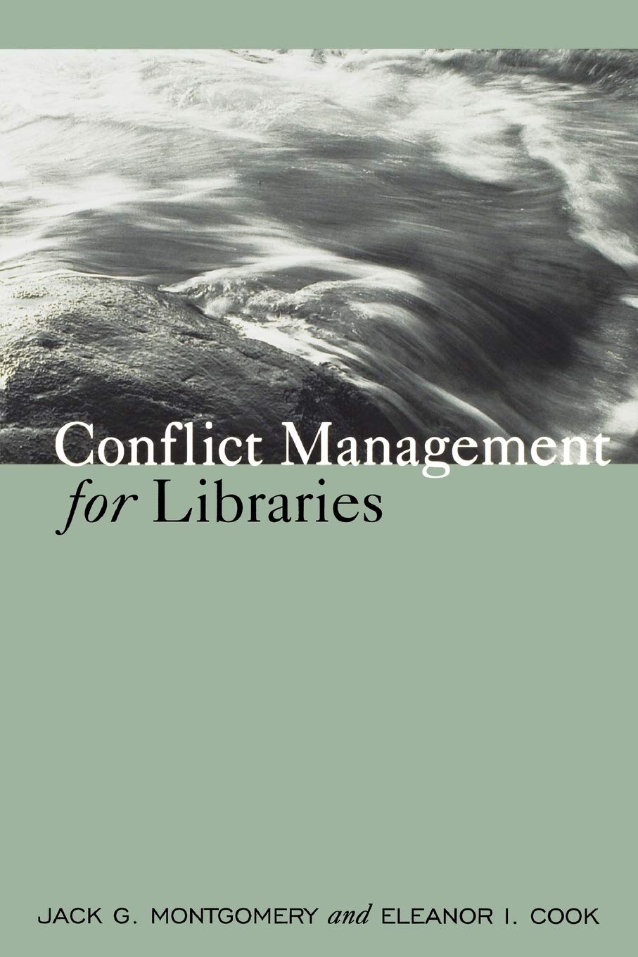 conflict management for libraries strategies for a positive productive workplace  jack g. montgomery, eleanor