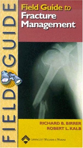 field guide to fracture management 1st edition birrer, richard b., kalb, robert l., m.d. 078173536x,