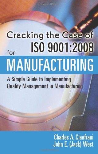 cracking the case of iso 9001 2008 for manufacturing a simple guide to implementing quality management in