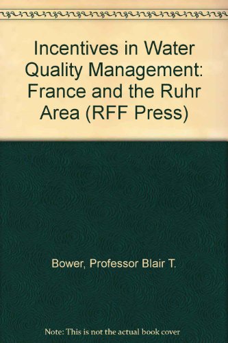 incentives in water quality management france and the ruhr area  bower, professor blair t. 0801826616,