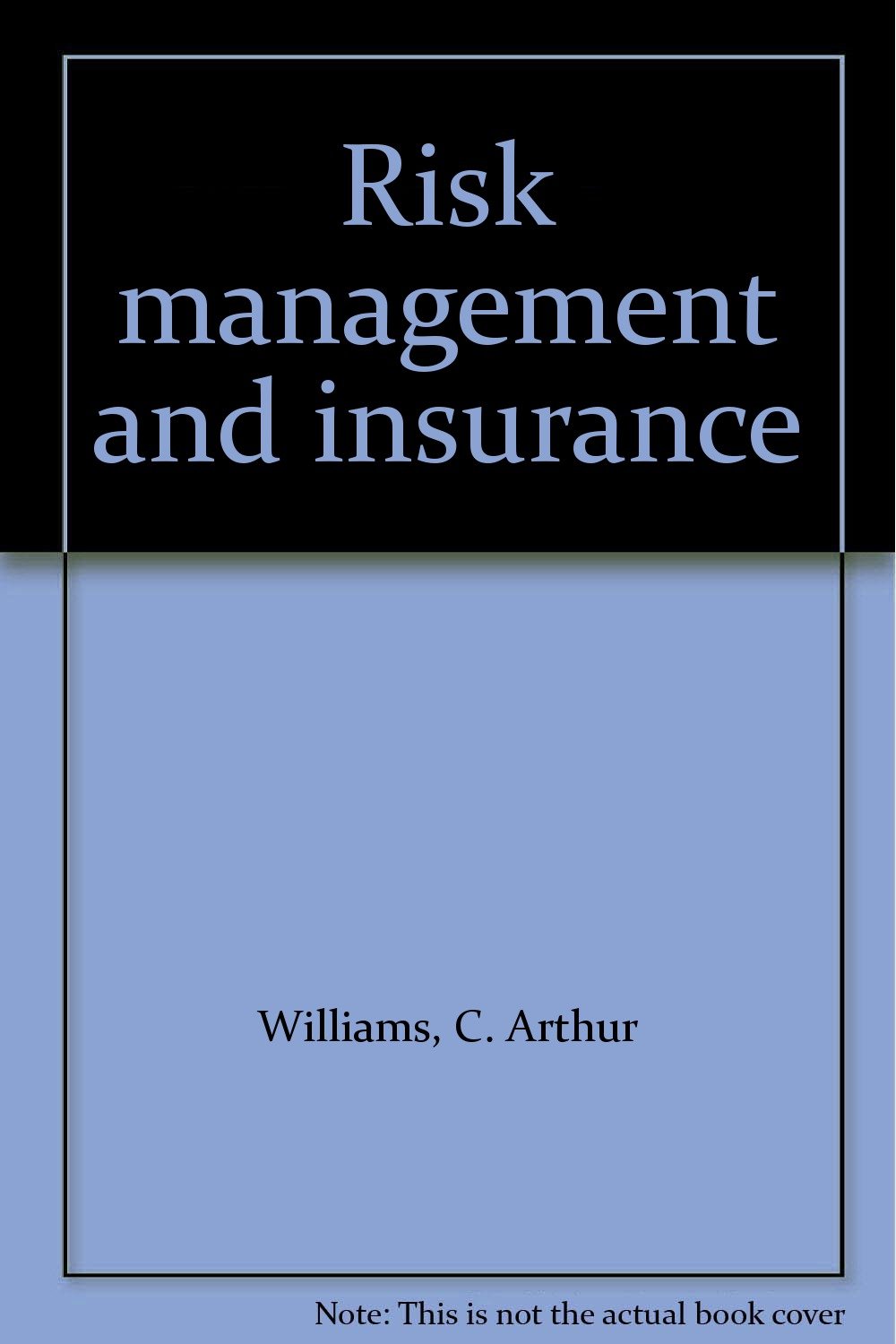 risk management and insurance 4th edition williams, c. arthur 007070564x, 9780070705647