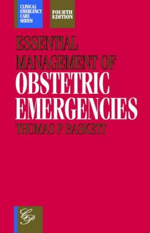 essential management of obstetric emergencies 4th edition thomas f. baskett 185457048x, 9781854570482